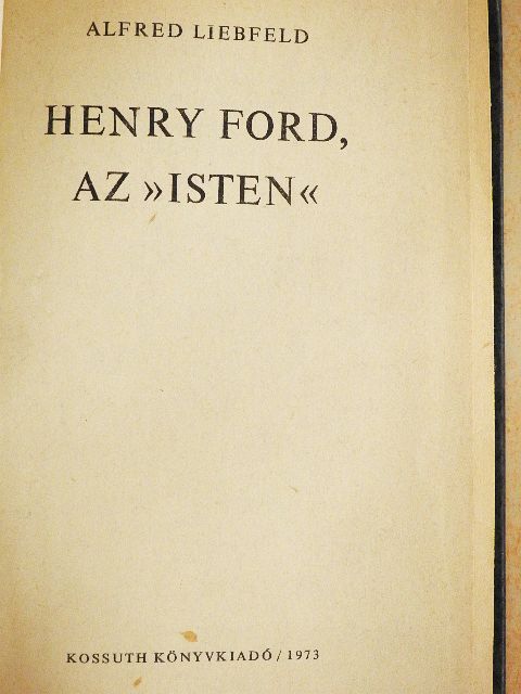 Alfred Liebfeld - Henry Ford, az "isten" [antikvár]