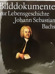 Bilddokumente zur Lebensgeschichte Johann Sebastian Bachs [antikvár]