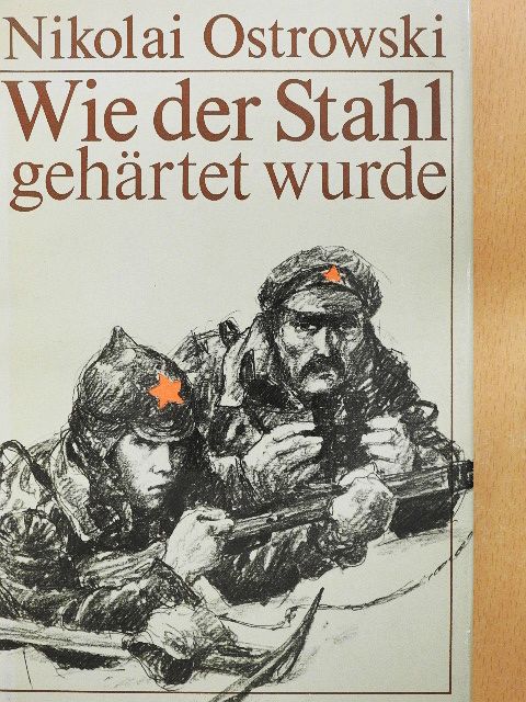 Nikolai Ostrowski - Wie der Stahl gehärtet wurde [antikvár]
