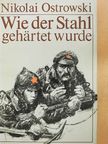 Nikolai Ostrowski - Wie der Stahl gehärtet wurde [antikvár]