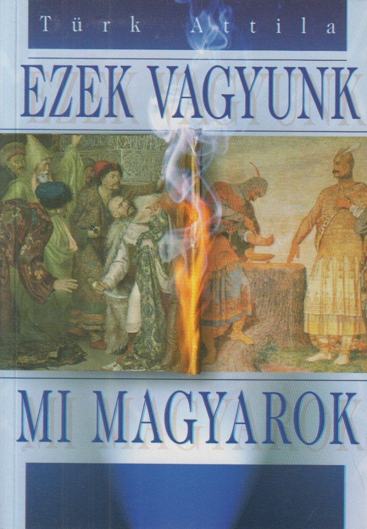Türk Attila - Ezek vagyunk mi magyarok [antikvár]