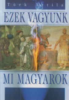 Türk Attila - Ezek vagyunk mi magyarok [antikvár]