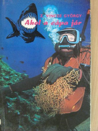 Z. Vincze György - Ahol a cápa jár... [antikvár]