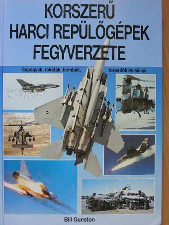 Bill Gunston - Korszerű harci repülőgépek fegyverzete [antikvár]