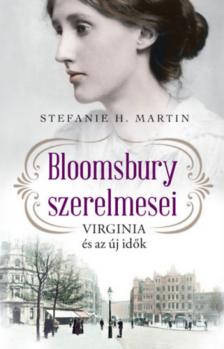 Stefanie H. Martin - Bloomsbury szerelmesei - Virginia és az új idők [antikvár]
