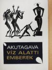 Akutagava Rjunoszuke - Víz alatti emberek [antikvár]
