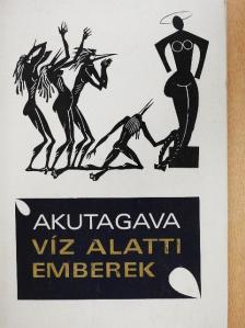Akutagava Rjunoszuke - Víz alatti emberek [antikvár]
