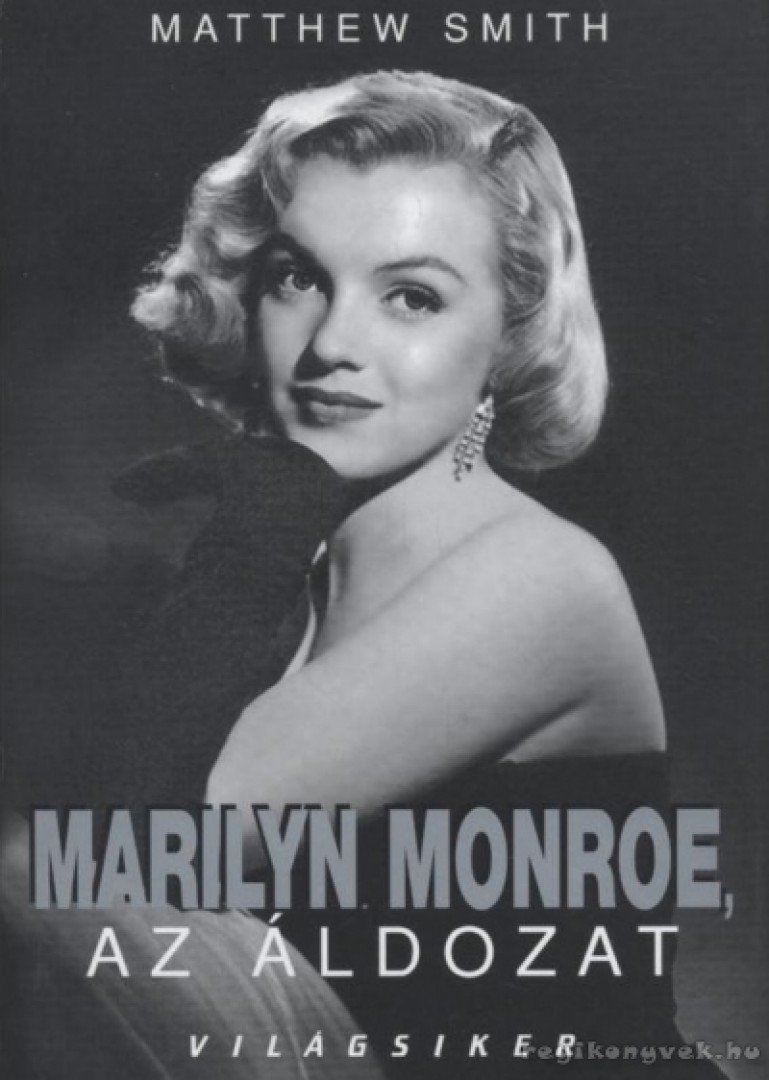 SMITH, MATTHEW - Marilyn Monroe, az áldozat [antikvár]