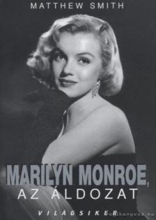 SMITH, MATTHEW - Marilyn Monroe, az áldozat [antikvár]