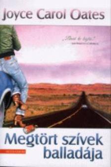 Joyce Carol Oates - Megtört szívek balladája [antikvár]