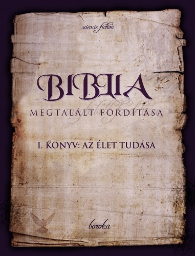 Boroka - Biblia Megtalált Fordítása I. könyv: Az Élet Tudása [eKönyv: epub, mobi, pdf]