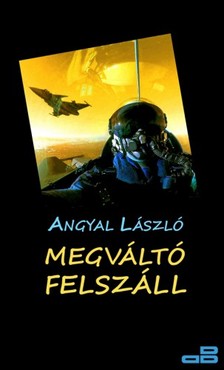 Angyal László - Megváltó felszáll [eKönyv: epub, mobi]