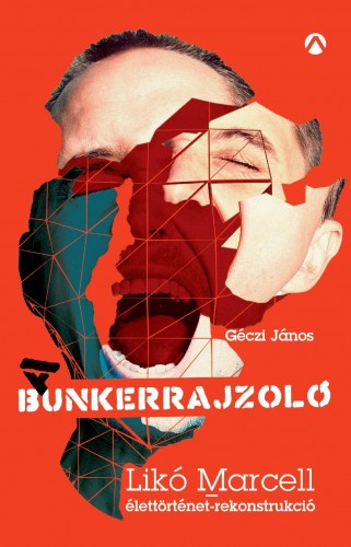 Géczi János-Likó Marcell - A Bunkerrajzoló - Likó Marcell-élettörténet-rekonstrukció [eKönyv: epub, mobi]