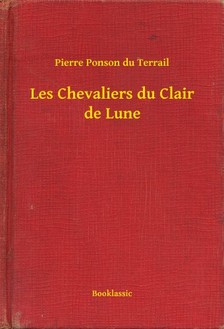 Ponson du Terrail Pierre - Les Chevaliers du Clair de Lune [eKönyv: epub, mobi]