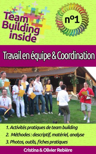 Olivier Rebiere Cristina Rebiere, - Team Building inside n°1 - travail d'équipe &amp; coordination [eKönyv: epub, mobi]