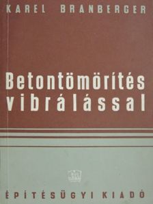 Karel Branberger - Betontömörítés vibrálással [antikvár]