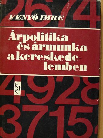 Fenyő Imre - Árpolitika és ármunka a kereskedelemben [antikvár]