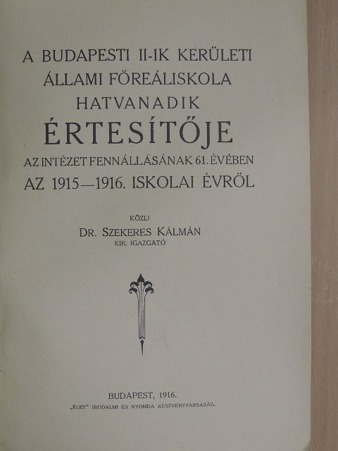 Dr. Koczogh András - A Budapesti II-ik kerületi Állami Főreáliskola hatvanadik értesítője az 1915-1916. iskolai évről [antikvár]