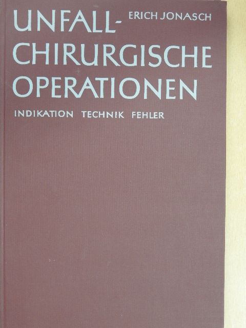 Dr. Med. Erich Jonasch - Unfallchirurgische Operationen [antikvár]