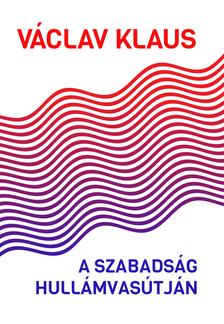 Václav Klaus - A szabadság hullámvasútján