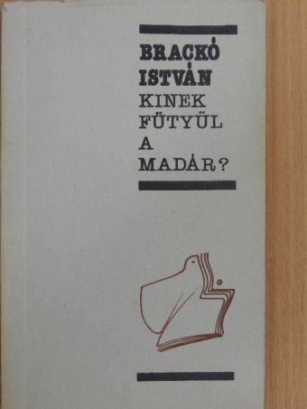 Brackó István - Kinek fütyül a madár? [antikvár]