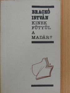 Brackó István - Kinek fütyül a madár? [antikvár]