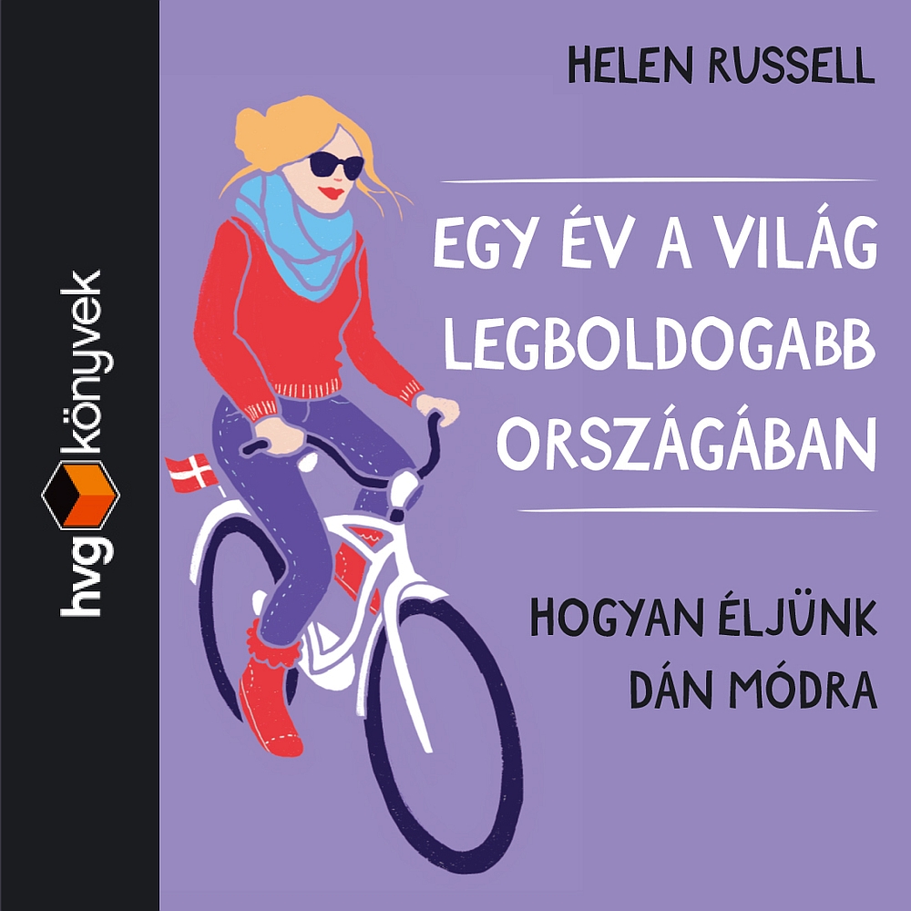 Helen Russell - Egy év a világ legboldogabb országában. Hogyan éljünk dán módra [eHangoskönyv]