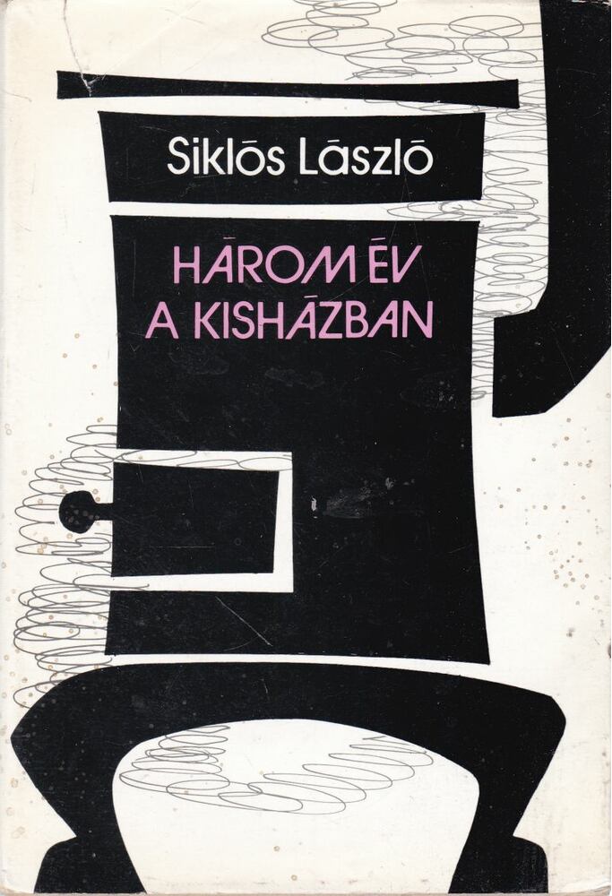 Siklós László - Három év a kisházban [antikvár]