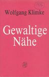 Klimke, Wolfgang - Gewaltige Nähe [antikvár]