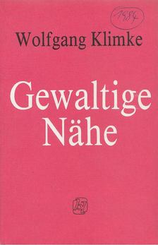 Klimke, Wolfgang - Gewaltige Nähe [antikvár]