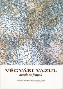 Végvári Vazul - Arcok és fények [antikvár]