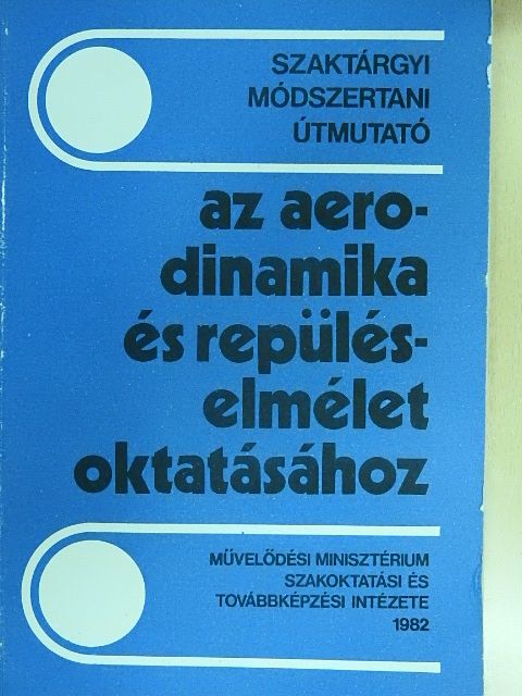 Dr. Bangha József - Szaktárgyi módszertani útmutató az aerodinamika és repüléselmélet oktatásához II.  [antikvár]