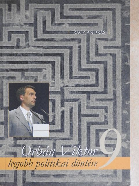 Rácz András - Orbán Viktor kilenc legjobb politikai döntése [antikvár]