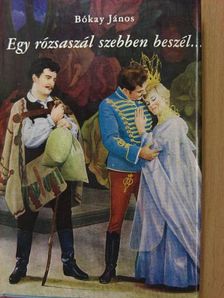 Bókay János - Egy rózsaszál szebben beszél... [antikvár]