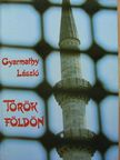 Gyarmathy László - Török földön [antikvár]