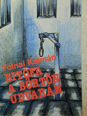 Tolnai Kálmán - Bitófa a börtön udvarán [antikvár]