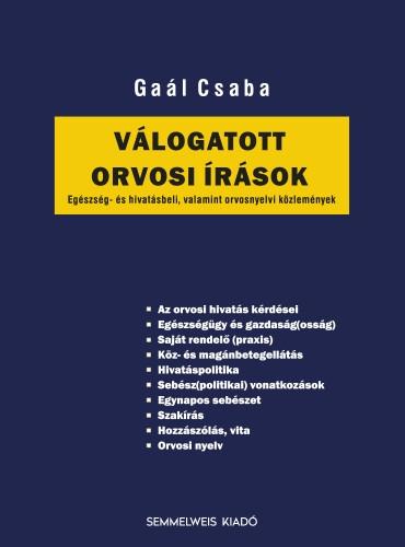 Gaál Csaba - Válogatott orvosi írások - Egészség- és hivatásbeli, valamint orvosnyelvi közlemények