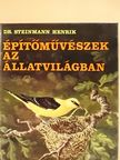 Dr. Steinmann Henrik - Építőművészek az állatvilágban [antikvár]