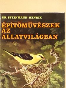 Dr. Steinmann Henrik - Építőművészek az állatvilágban [antikvár]