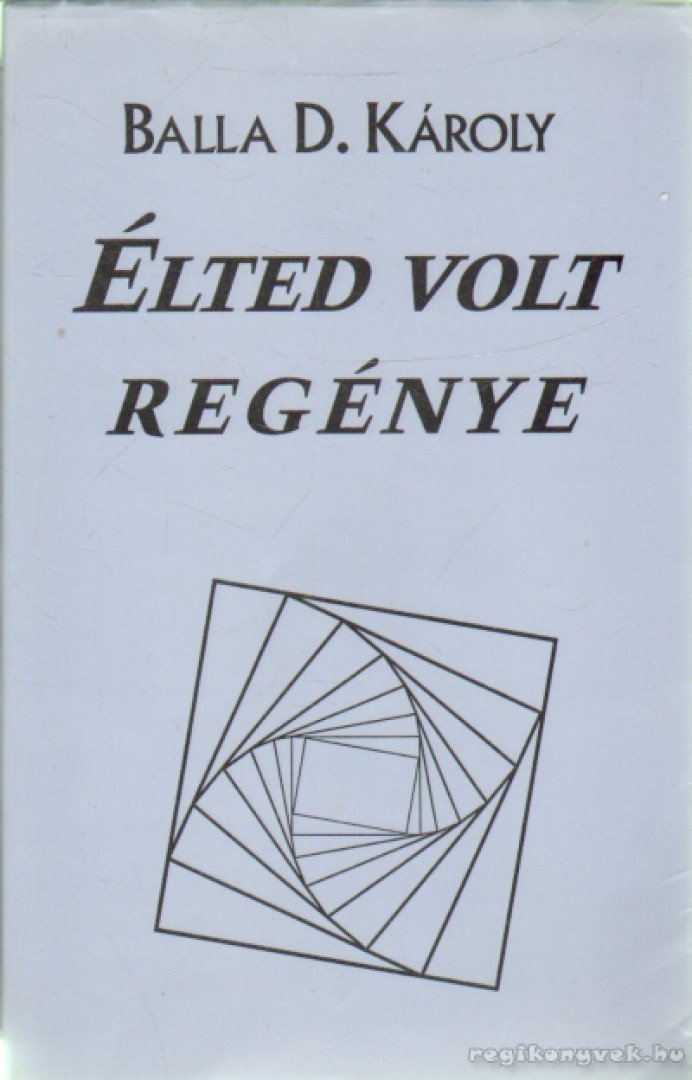 BALLA D. KÁROLY - Élted volt regénye [antikvár]