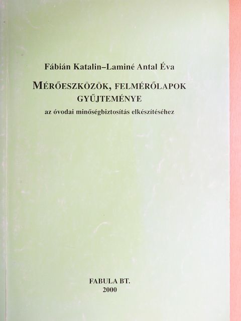 Fábián Katalin - Mérőeszközök, felmérőlapok gyűjteménye az óvodai minőségbiztosítás elkészítéséhez [antikvár]