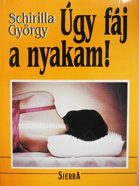 Schirilla György - Úgy fáj a nyakam! [antikvár]