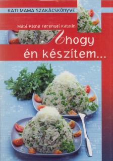 Máté Pálné Terenyei Katalin - Ahogy én készítem... [antikvár]