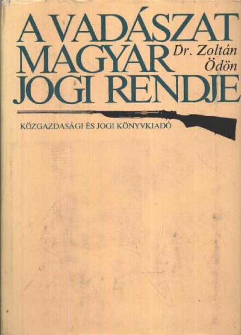 Zoltán Ödön - A vadászat magyar jogi rendje [antikvár]