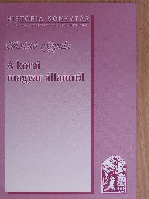 Kristó Gyula - A korai magyar államról [antikvár]