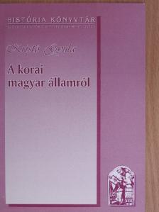 Kristó Gyula - A korai magyar államról [antikvár]