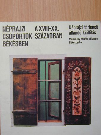 Bencsik János - Néprajzi csoportok Békésben a XVIII-XX. században [antikvár]
