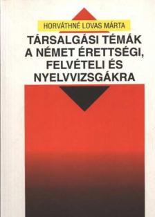 HORVÁTHNÉ LOVAS MÁRTA - Társalgási témák a német érettségi, felvételi és nyelvvizsgákra [antikvár]
