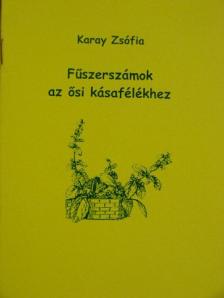 Karay Zsófia - Fűszerszámok az ősi kásafélékhez [antikvár]