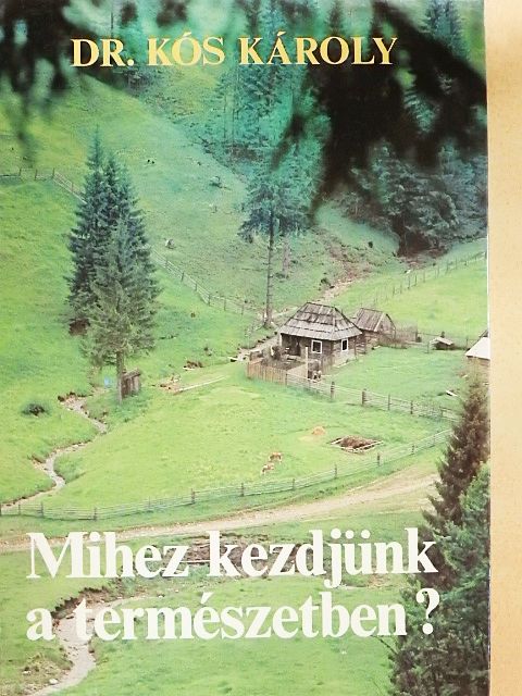 Dr. Kós Károly - Mihez kezdjünk a természetben? [antikvár]